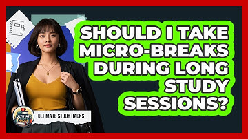 Should I Take Micro-breaks During Long Study Sessions? - Ultimate Study Hacks