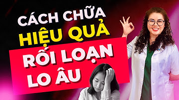 Cách Chữa Rối Loạn Lo Âu Hiệu Quả | Dược Sĩ Nguyên 5G
