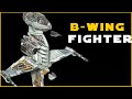 B-Wing COMPLETE Breakdown  | Star Wars Ships