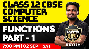 Class 12 CBSE - Computer Science - Functions - Part  1 | Xylem CBSE 11 & 12