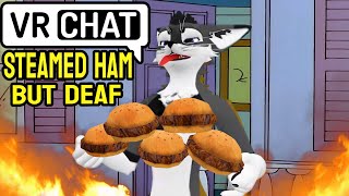 Steamed Hams But It's The Deaf Furries in VRChat!
