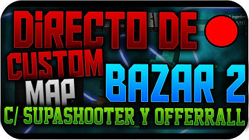 Custom Map - BAZAR 2 c/ Offerrall y SupaShooter - SUPASHOOTER