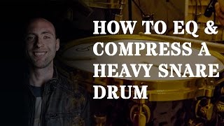 How to eq & compress a heavy snare drum sound
