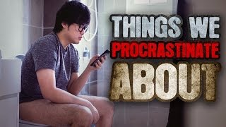 Things We Procrastinate About - JinnyboyTV