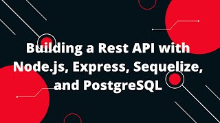 Building a  Rest API with Node.js, Express, Sequelize, and PostgreSQL