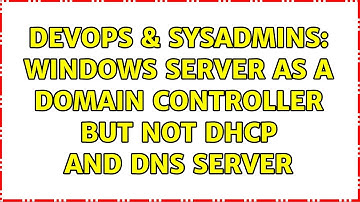 DevOps & SysAdmins: Windows server as a domain controller but not DHCP and DNS server