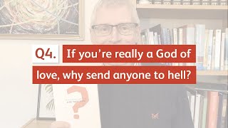 If you're really a God of love, why send anyone to hell?