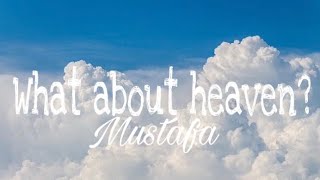 Download lagu Mustafa - What about heaven (Lyrics)