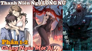 Thanh Niên Ngự LONG NỮ Chắng Ngán Một Ai Phần 1-2 | review truyện tranh