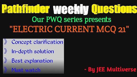 PWQ | PATHFINDER ELECTRIC CURRENT MCQ - 21