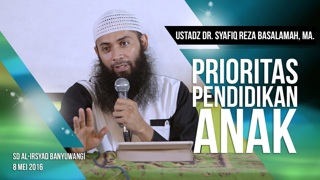 Prioritas Pendidikan Anak Ustadz Dr Syafiq Reza Basalamah Ma Youtube