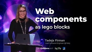 Web components as lego blocks - Tadeja Firman [Ljubljana.tech]