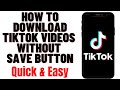 HOW TO DOWNLOAD TIKTOK VIDEOS WITHOUT SAVE BUTTON HOW TO DOWNLOAD TIKTOK VIDEOS WITHOUT SAVE BUTTON