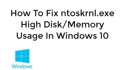 How To Fix ntoskrnl High Disk Usage and High Memory Usage In Windows 10