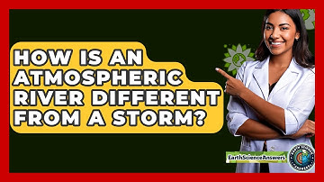 How Is An Atmospheric River Different From A Storm? - Earth Science Answers