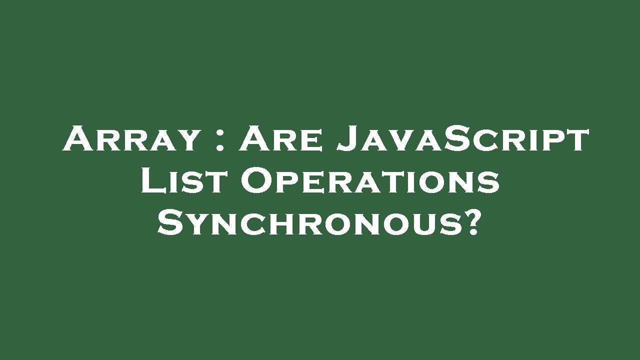 Array : Are JavaScript List Operations Synchronous? - YouTube
