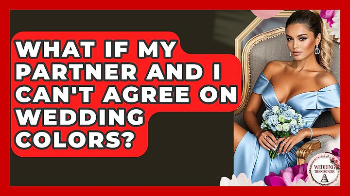 What If My Partner And I Can't Agree On Wedding Colors? - Wedding Trends Now
