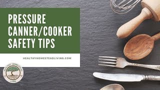 Pressure Canning/Cooker Safety Tips