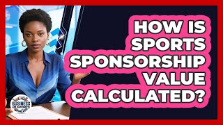 How Is Sports Sponsorship Value Calculated?