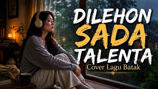 Lagu Batak Dilehon Sada Talenta Lagu Batak Sedih Cover Suara Tinggi Lembut Cipt Posther Sihotang 