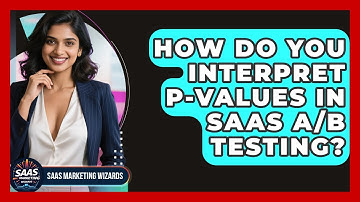 How Do You Interpret P-values In SaaS A/B Testing? - Saas Marketing Wizards