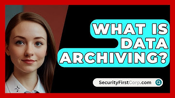 What Is Data Archiving? - SecurityFirstCorp.com