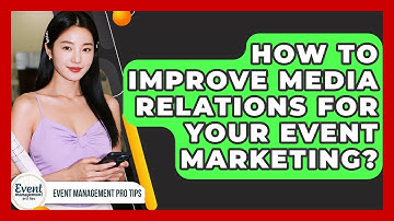 How To Improve Media Relations For Your Event Marketing? - Event Management Pro Tips