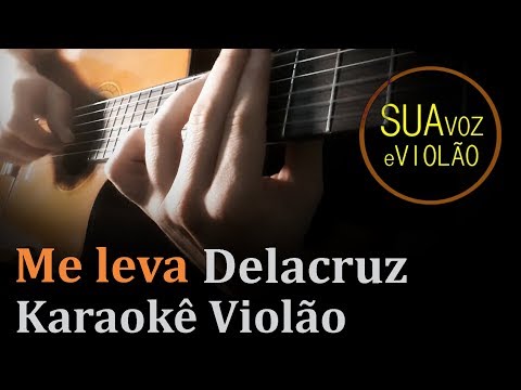 Me leva – Delacruz – Karaokê