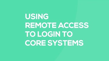 Remote Access Service - Accessing Core Systems (New Core)