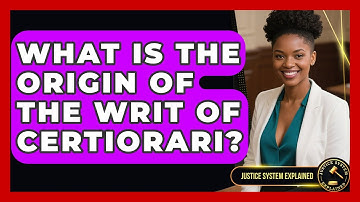 What Is the Origin of the Writ of Certiorari? - Justice System Explained