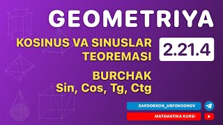 Geometriya 4-Dars. 2.21.4 Kosinuslar va Sinuslar Teoremasi. Burchak Sin, Cos, Tg, Ctg