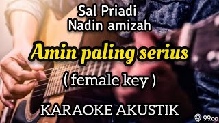 SAL PRIADI FT NADIN AMIZAH - AMIN PALING SERIUS KARAOKE VERSION AKUSTIK (FEMALE KEY)