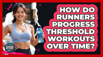 How Do Runners Progress Threshold Workouts Over Time? - Running Beyond Limits