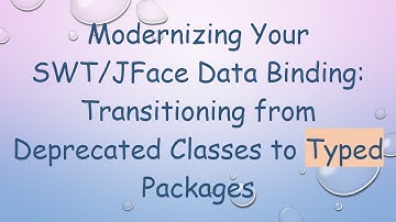 Modernizing Your SWT/JFace Data Binding: Transitioning from Deprecated Classes to Typed Packages