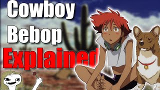 Cowboy Bebop Explained Poorly by a Garrulous Curmudgeon