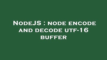 NodeJS : node encode and decode utf-16 buffer