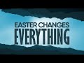 Easter changes everything