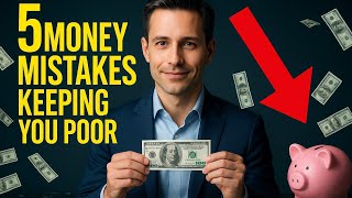 5 Money Mistakes Keeping You Poor | How to Stop Being Broke and Build Wealth