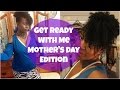 Get Ready With Me! |  Mother&#39;s Day Edition