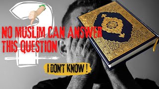 A Question No Muslim Can Answer - Prove Me Wrong!