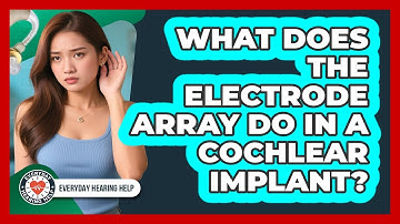 What Does The Electrode Array Do In A Cochlear Implant?