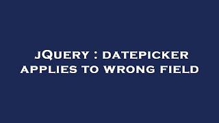 jQuery : datepicker applies to wrong field