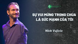 Bài Giảng: Sự Vui Mừng Trong Chúa Là Sức Mạnh Của Tôi | Nick Vujicic