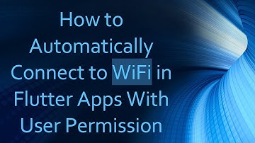 How to Automatically Connect to WiFi in Flutter Apps With User Permission