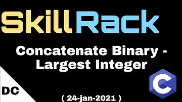 skillrack daily challenge | Concatenate Binary - Largest Integer | 24-jan-2021