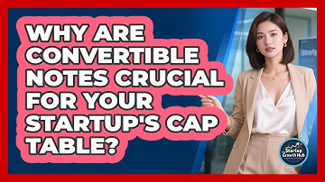 Why Are Convertible Notes Crucial For Your Startup