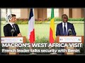 France’s Macron in Benin to discuss security and culture