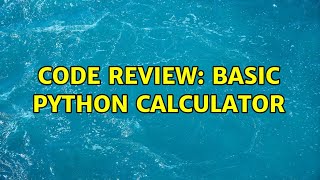 Famous Code Review: Basic python calculator (2 Solutions!!) Net Worth