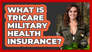 What Is TRICARE Military Health Insurance?