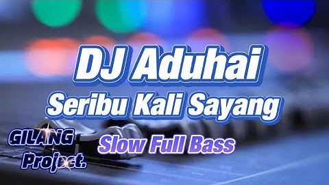 DJ ADUHAI - (SERIBU KALI SAYANG) - IKLIM - SLOW FULL BASS